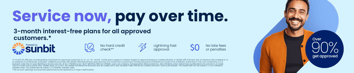 Service now, pay over time with Sunbit. 3-month interest-free plans for approved customers.