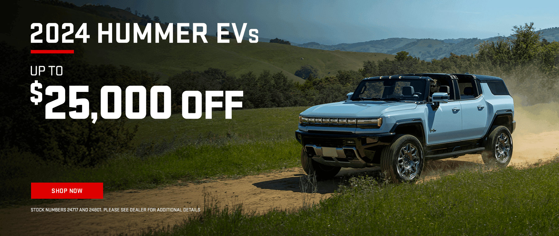 Up to $25k off 2024 Hummer EV's. Stock numbers 24717 and 24801