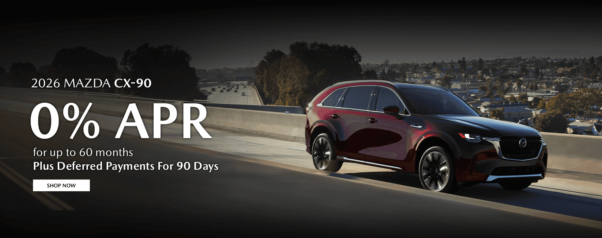 2026 Mazda CX-90 Subtext: 0% APR for up to 60 months Plus Deferred Payments For 90 Days