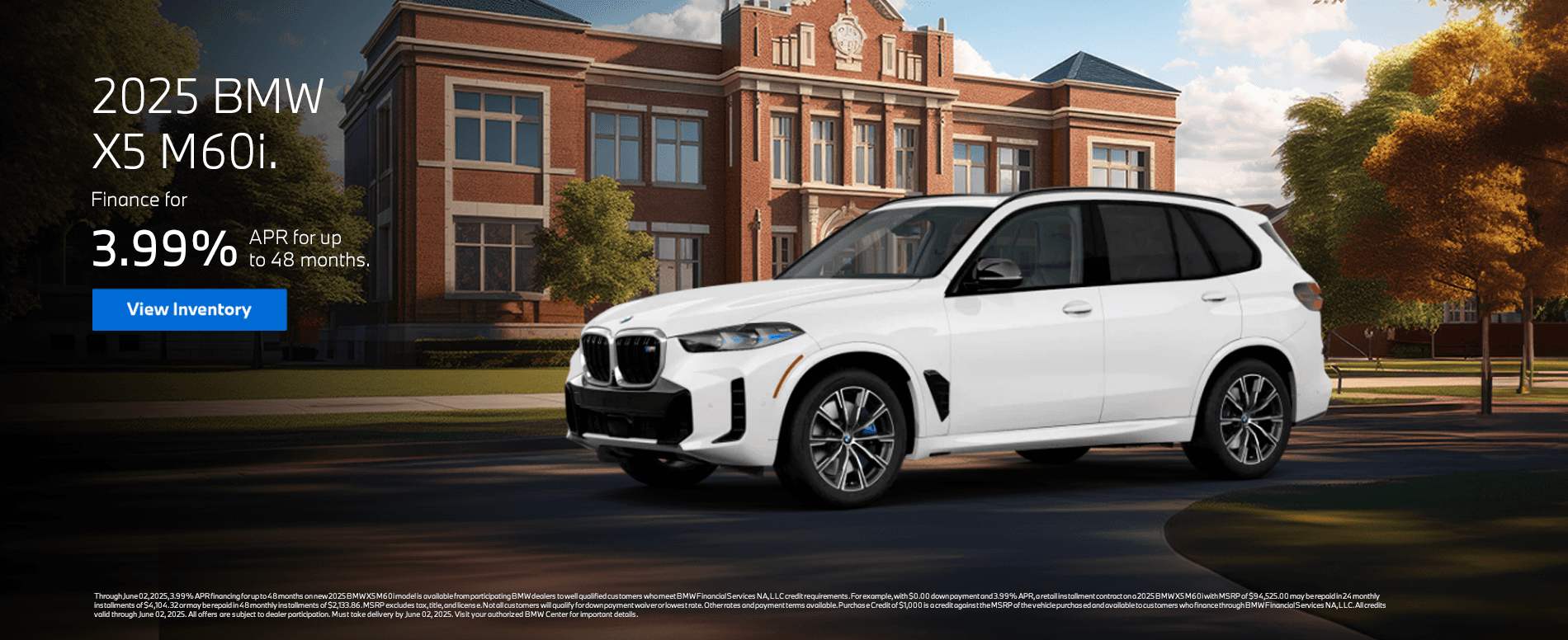 Through June 02, 2025, 3.99% APR financing for up to 48 months on new 2025 BMW X1 xDrive28i model is available from participating BMW dealers to well qualified customers who meet BMW Financial Services NA, LLC credit requirements. For example, with $0.00 down payment and 3.99% APR, a retail installment contract on a 2025 BMW X1 xDrive28i with MSRP of $45,725.00 may be repaid in 24 monthly installments of $1,985.40 or may be repaid in 48 monthly installments of $1,032.22. MSRP excludes tax, title, and license. Not all customers will qualify for down payment waiver or lowest rate. Other rates and payment terms available. Applicable Credits are credits against the MSRP of the vehicle purchased and available to customers who finance through BMW Financial Services NA, LLC. All credits valid through June 02, 2025. All offers are subject to dealer participation. Must take delivery by June 02, 2025. Visit your authorized BMW Center for important details.