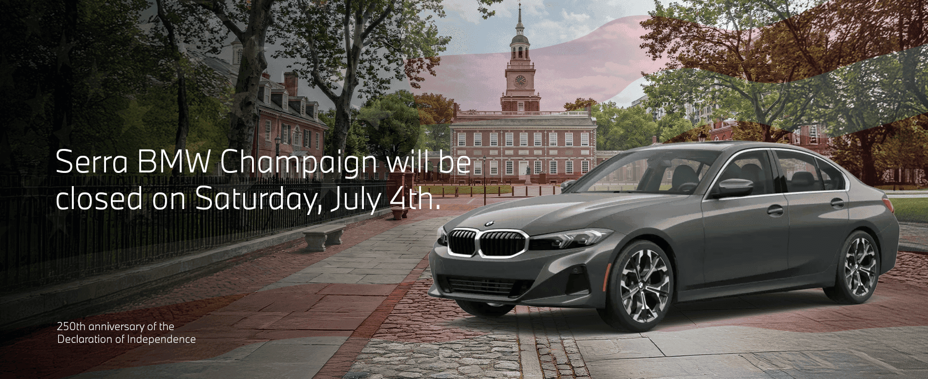 Serra BMW Champaign will be closed on Saturday, July 4th