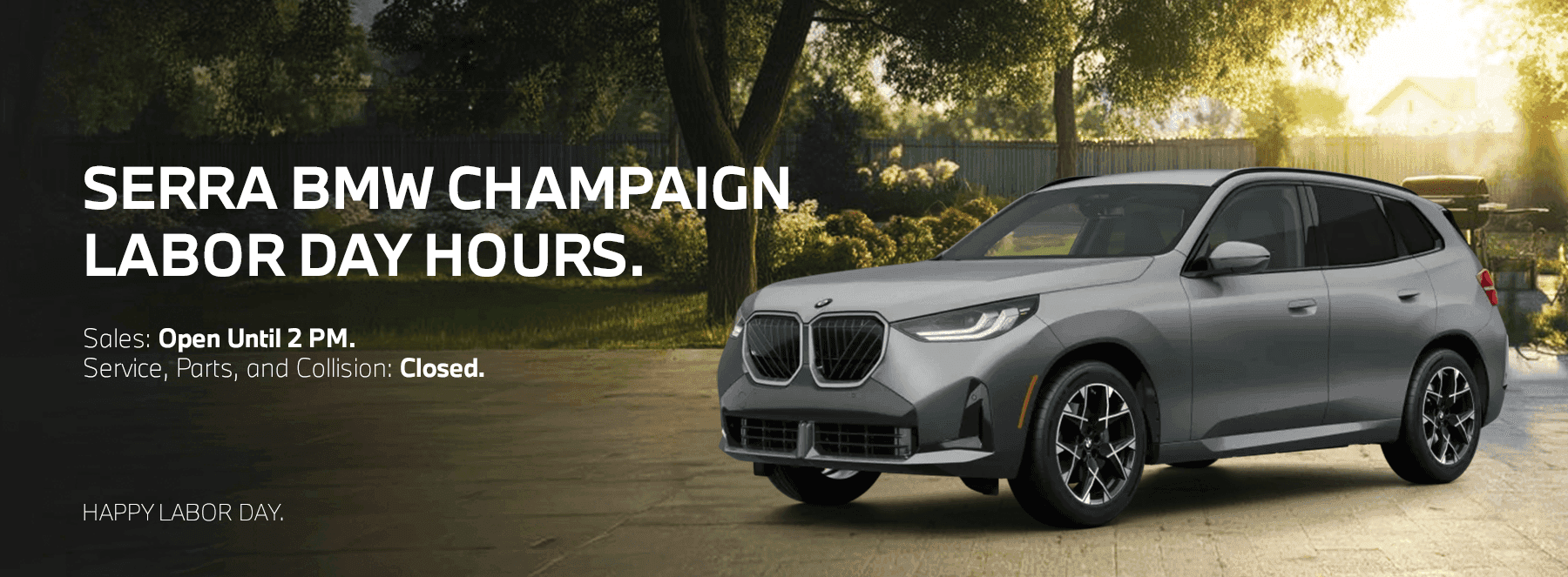 Serra BMW Champaign Labor Day Hours Sales: Open Until 2 PM Service, Parts, and Collision: Closed
