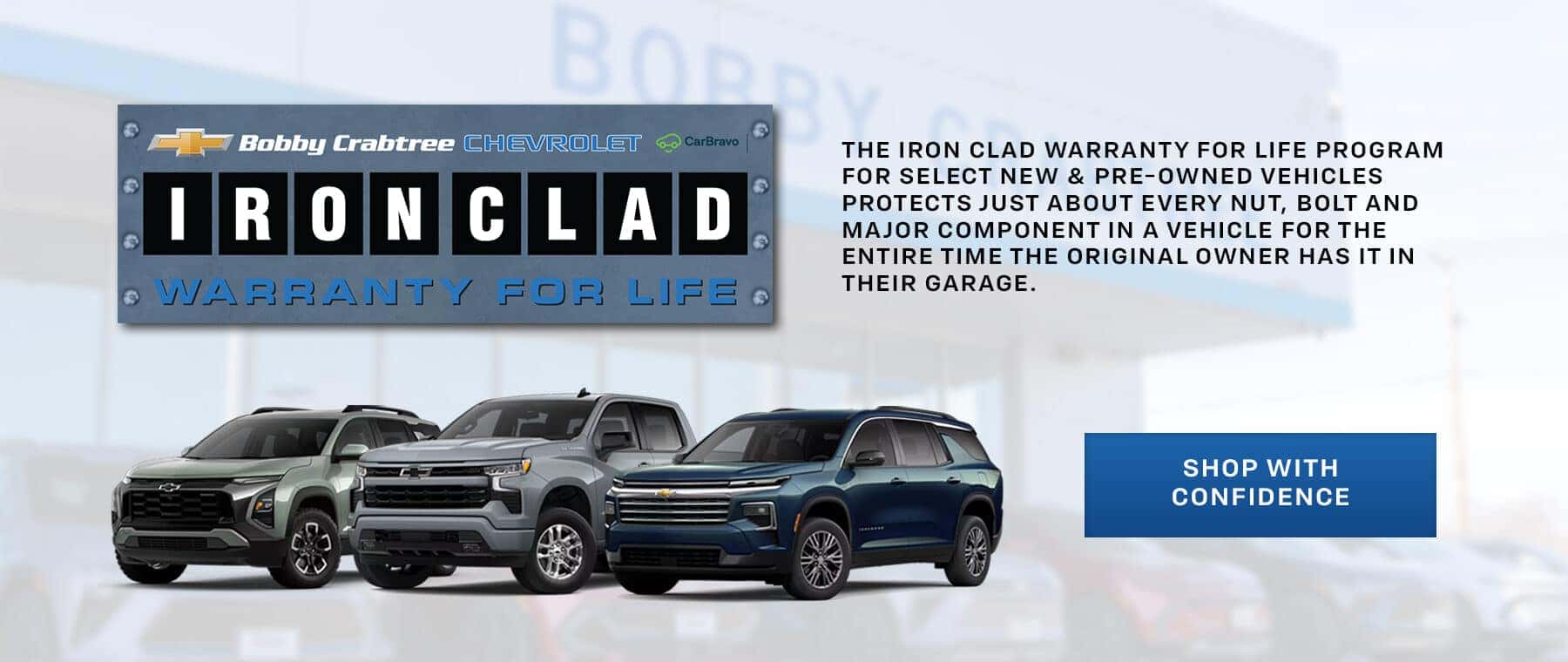 Bobby Crabtree Chevrolet's Ironclad Warranty for Life saves you from many headaches down the road. We've got you and your vehicle covered.