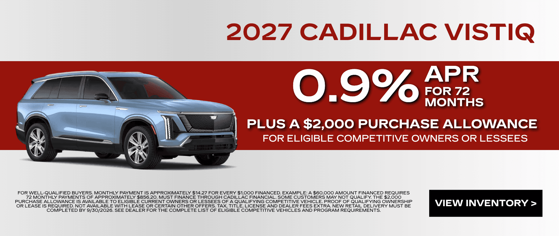Finance a New 2027 Cadillac VISTIQ at 0.9% APR for 72 Months, Plus a $2,000 Purchase Allowance for Eligible Competitive Owners or Lessees