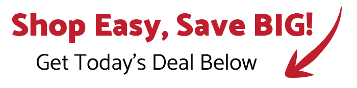 Shop Easy, Save Big! Get Today's Deal Below