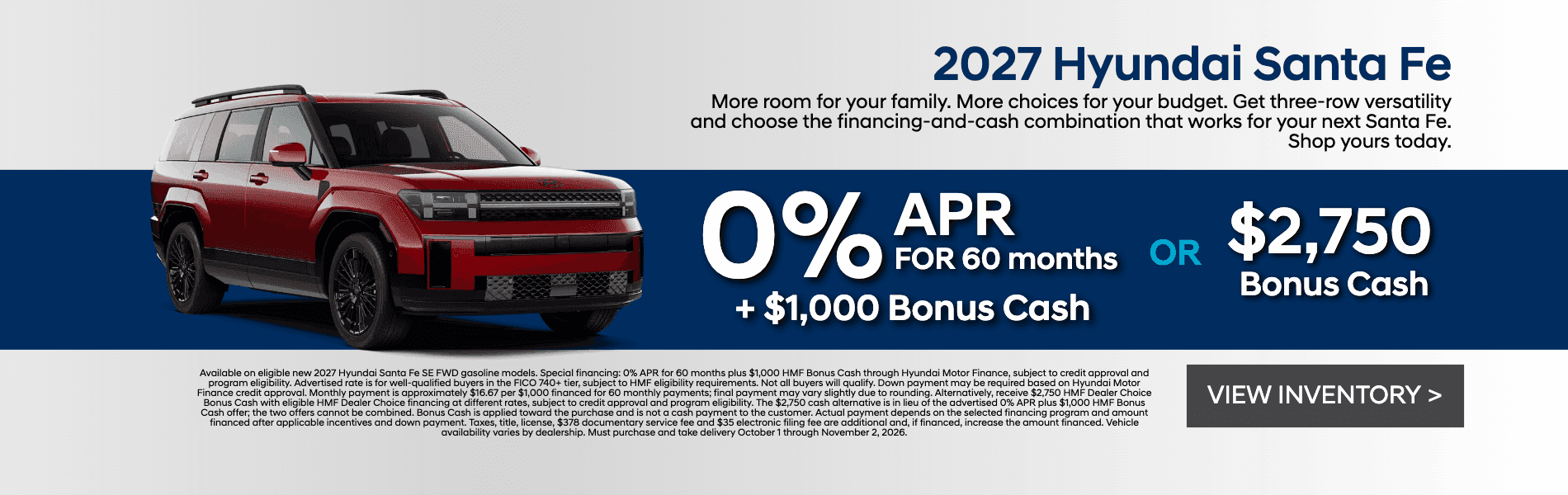 Get 0% APR for 60 months plus $1,000 HMF Bonus Cash OR $2,750 HMF Dealer Choice Bonus Cash on a new 2027 Hyundai Santa Fe.