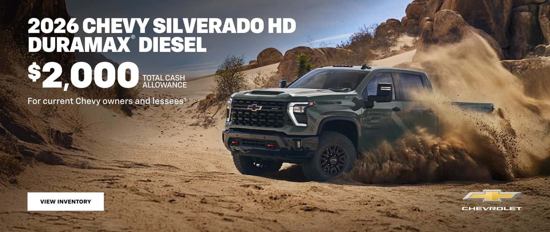 2026 CHEVY SILVERADO HD DURAMAX® DIESEL $2,000 TOTAL CASH ALLOWANCE For current Chevy owners and lessees!! VIEW INVENTORY CHEVROLET