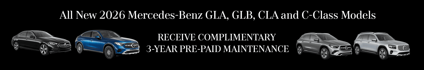 All 2026 Mercedes-Benz GLA, GLB, CLA, and C-Class Models Receive Complimentary 3-Year Pre-paid Maintenance.