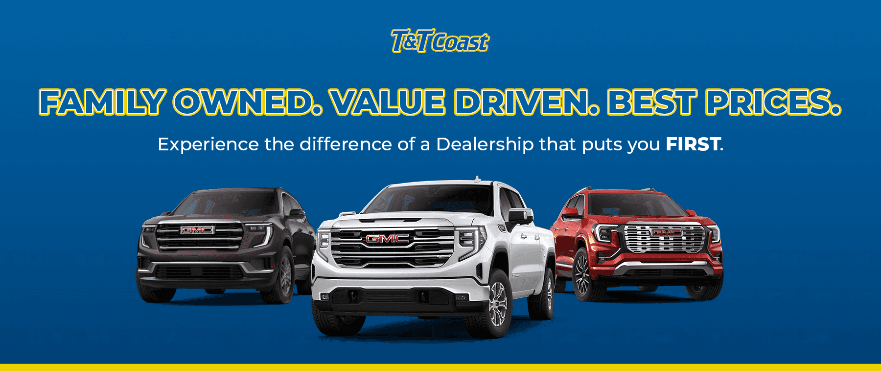 Family Owned. Value Driven. Best Prices. Experience the difference of a Dealership that puts you FIRST.