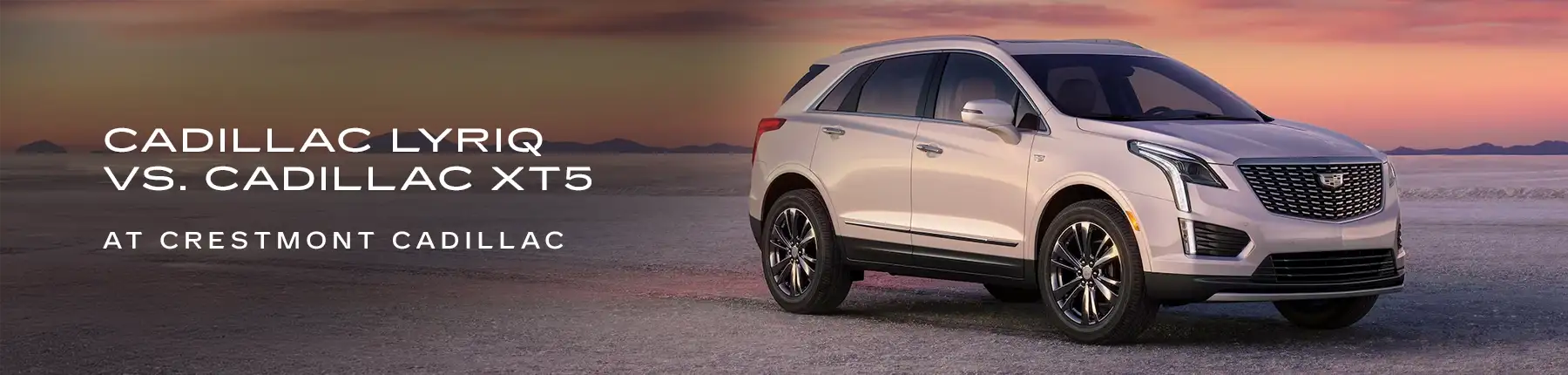 Cadillac LYRIQ vs Cadillac XT5 Comparison - Crestmont Cadillac
