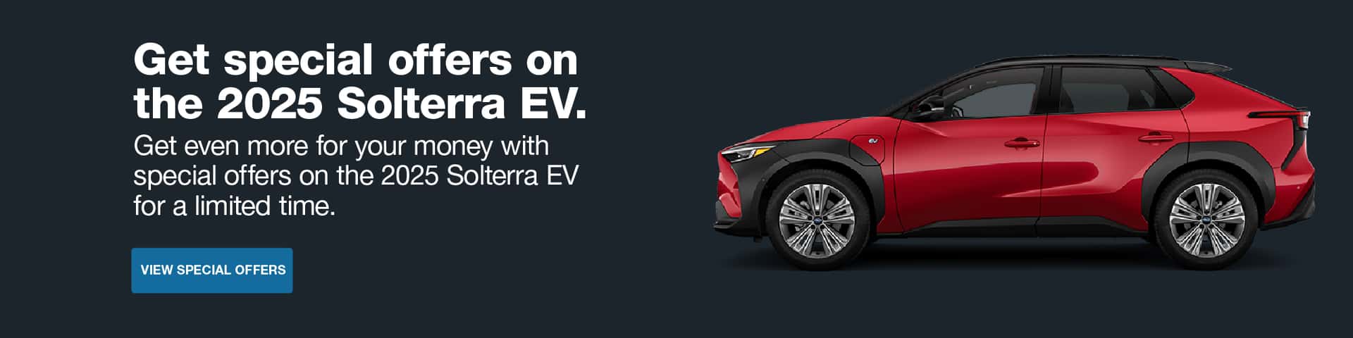 2025 Subaru Solterra EV Incentive. View Special Offers.