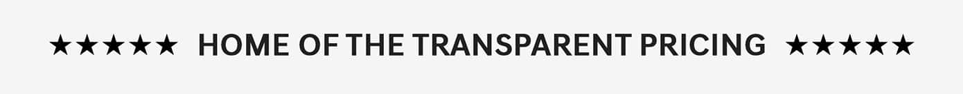 home of the transparent pricing