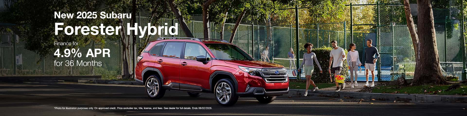 Photo for illustration purposes only. Now through June 2, 2025 get 4.9% APR Financing for 36 months on select new 2025 Forester Hybrid Models. Monthly payment of $29.93 per $1,000 borrowed. Manufacturer Offer. No down payment required. Offer may vary by location. Other rates and payment terms available. Cannot be combined with any other coupon, direct/email offer or promotional offer unless allowed by that offer. Financing for well-qualified applicants only. Length of contract is limited. Subject to credit approval, vehicle insurance approval and vehicle availability. See participating retailers for details. Must take delivery from retailer stock by June 2, 2025.