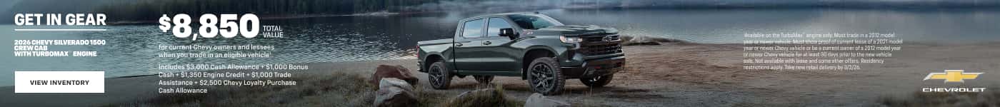 GET IN GEAR 2026 CHEVY SILVERADO 1501 CREWCAB WITH TURBOMAX ENGINE $8,850 KRĐ for current Chevy owners and lessees when you trade in an eligible vehiclet Includes $3,000 Cash Allowance + $1,000 Bonus -Cash + $1,350 Engine Credit + $1,000 Trade Assistance + $2,500 Chevy Loyalty Purchase Cash Allowance Sailable on the TurkaMac engine cnly. Must trade in a 2012 model year cr newer Chenruhele or be a current ouner ofs 2012 model west co newer Chery vehicle for at least 00 days prior to the new vehicle sale. Not available with lause and some other offers. Residenzy