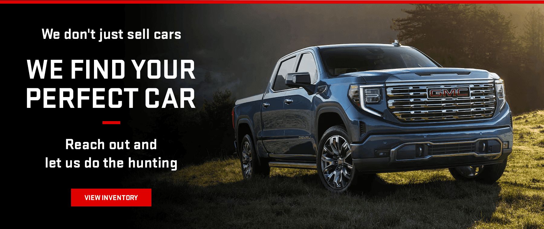 We Don't Just Sell Cars! We Find Your Perfect Car. Reach Out and Let Us Do The Hunting.