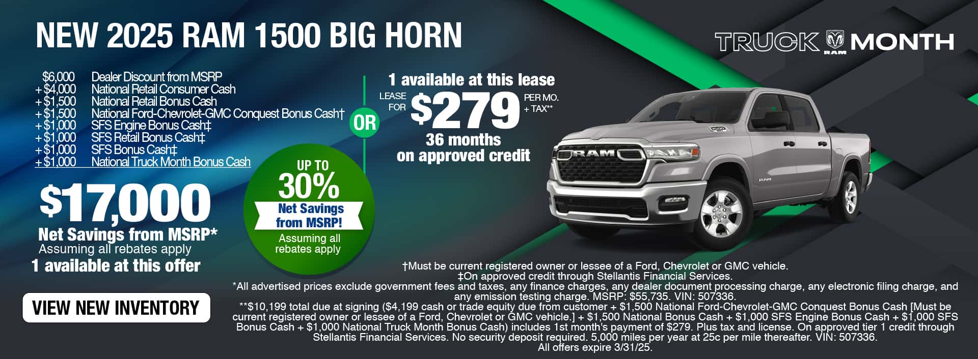 Purchase a New 2025 RAM 1500 Big Horn at $17,000 Net Savings from MSRP, assuming all rebates apply. Expires 3/31/25.