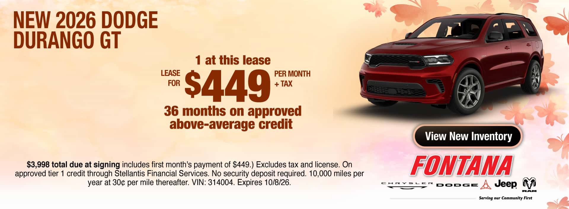 Lease a New 2026 Dodge Durango GT for $449 per month + tax for. 36 months on approved above-average credit. 1 at this lease. $3,998 total due at signing (includes first month's payment of $449.) Excludes tax and license. On approved tier 1 credit through Stellantis Financial Services. No security deposit required. 10,000 miles per year at 30c per mile thereafter. VIN: 314004. Expires 10/8/26.