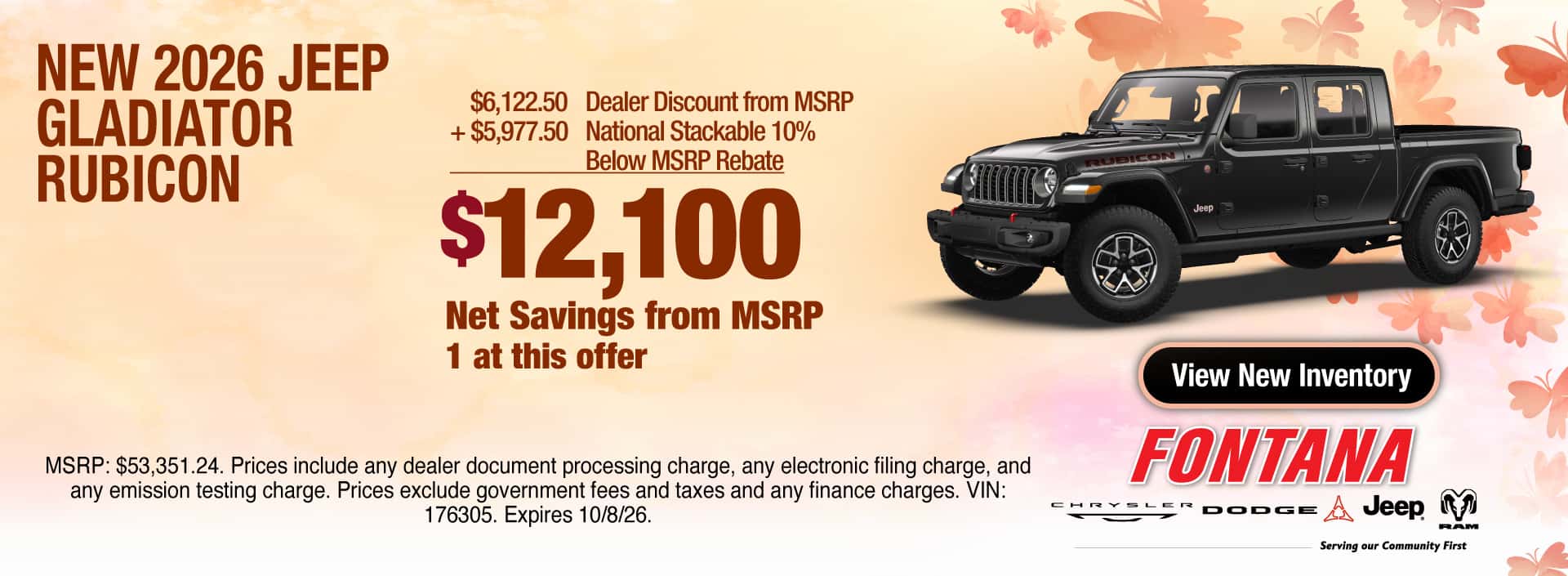 Get $12,100 Net Savings from MSRP on a New 2026 Jeep Gladiator Rubicon. $6,122.50 Dealer Discount from MSRP + $5,977.50 National Stackable 10% Below MSRP Rebate = $12,100 Net Savings from MSRP. MSRP: $53, 351.24. Prices include any dealer document processing charge, any electronic filing charge, and any emission testing charge. Prices exclude government fees and taxes and any finance charges. VIN: 176305. Expires 10/8/26.