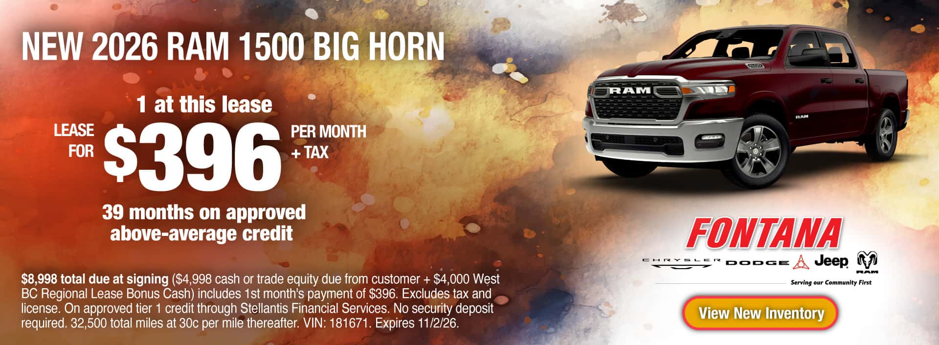 Lease a New 2026 RAM 1500 Big Horn for $396 per mo. + tax for 39 months on approved above-average credit. 1 at this lease. $8,998 total due at signing ($4,998 cash or trade equity due from customer + $4,000 West BC Regional Lease Bonus Cash) includes 1st month's payment of $396. 39 monthly lease payments of $396 plus tax. Excludes tax and license. On approved tier 1 credit through Stellantis Financial Services. No security deposit required. 32,500 total miles at 30c per mile thereafter. VIN: 181671. Expires 11/2/26.