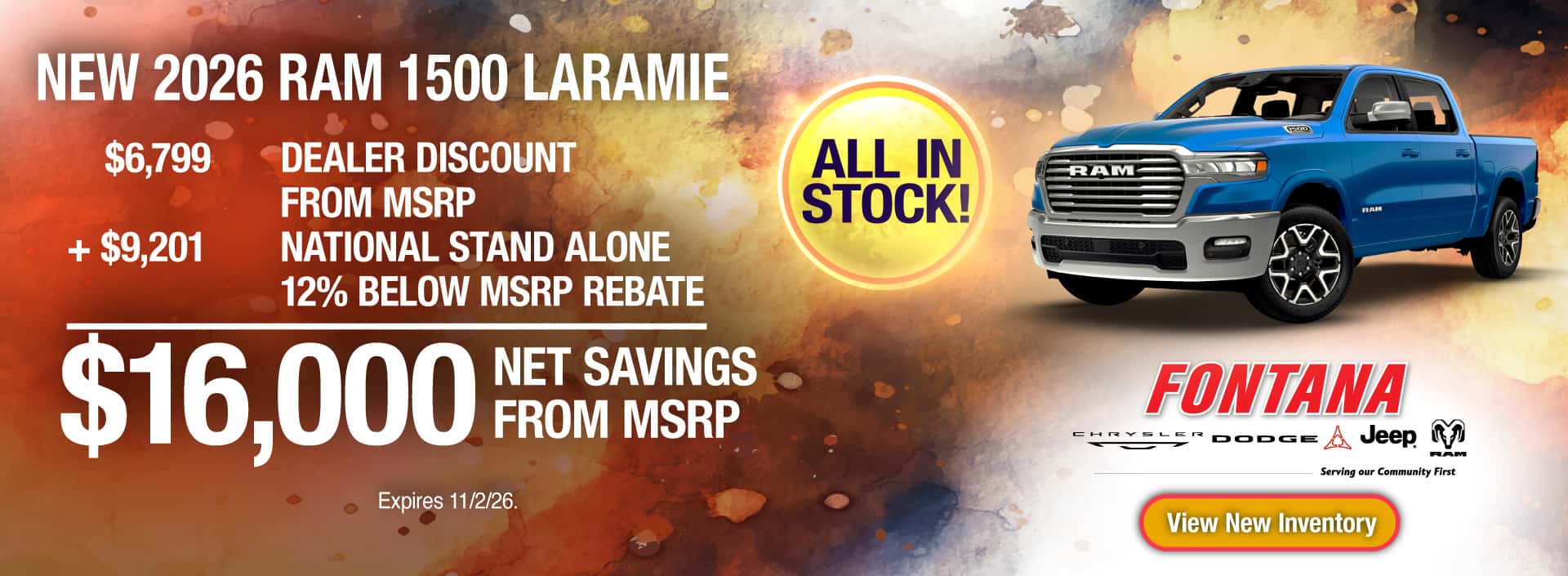 Purchase a New 2026 RAM 1500 Laramie with $16,000 Net Saving from MSRP. All in stock available at this offer. $6,799 Dealer Discount form MSRP + $9,201 National Stand Alone 12% Below MSRP Rebate = $16,000 Net Saving from MSRP. Expires 11/2/26.