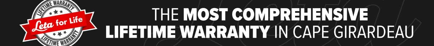 Frank Leta offers the most comprehensive lifetime warranty in Cape Girardeau
