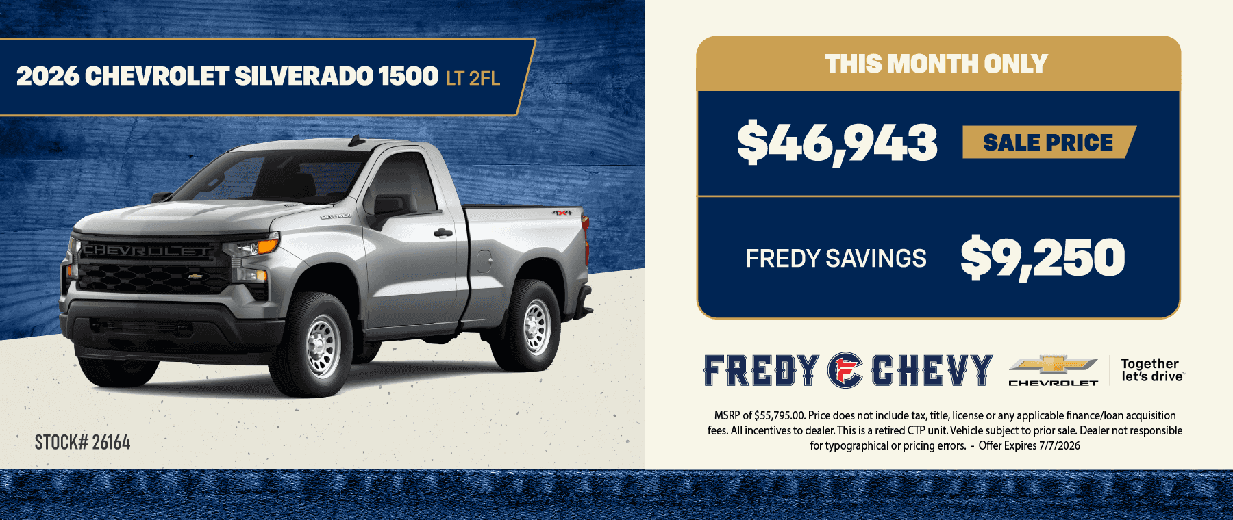 $46,943 SALE PRICE FREDY SAVINGS $9,250 - STOCK# 26164 FREDY E CHEVY * MRP of $55,795.00. Price does not include tax, title, license or any applicable finance/loan acquisition fees. All incentives to dealer. This is a retired CP unit. Vehicle subject to prior sale. Dealer not responsible for typographical or pricing errors. - Offer Expires 7/7/2026