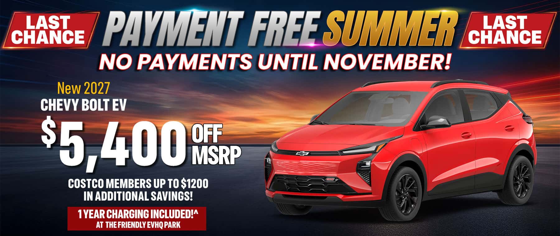 Alt Text: New 2027 Chevy Bolt EV with $5,400 off MSRP during the Payment Free Summer Event. Drive now and make no payments until November. Includes one year of EV charging at the Friendly EV HQ Park, plus eligible Costco members can receive up to $1,200 in additional savings.
