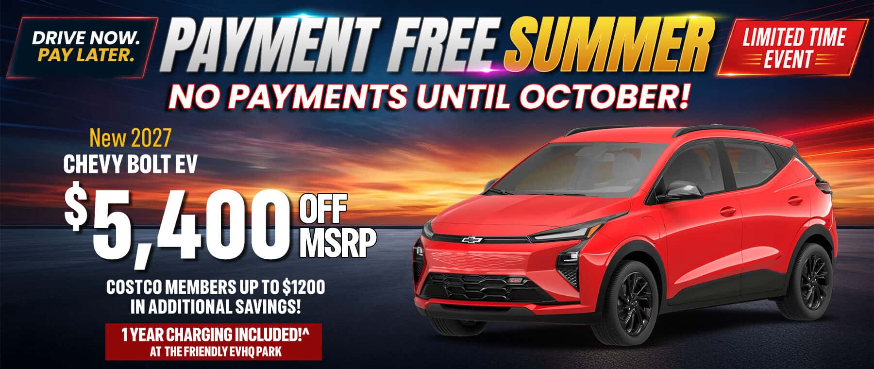 New 2027 Chevy Bolt EV with $5,400 off MSRP during the Payment Free Summer Event. Drive now and make no payments until October. Includes one year of EV charging at the Friendly EV HQ Park, plus eligible Costco members can receive up to $1,200 in additional savings.