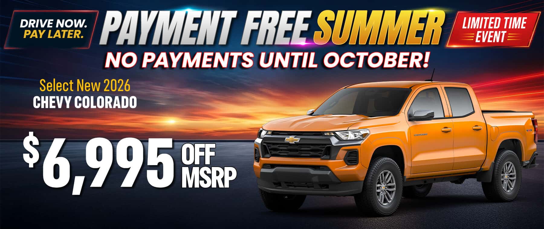 Select new 2026 Chevy Colorado with $6,995 off MSRP during the Payment Free Summer Event. Midsize pickup built for work and adventure with impressive capability and no payments until October.