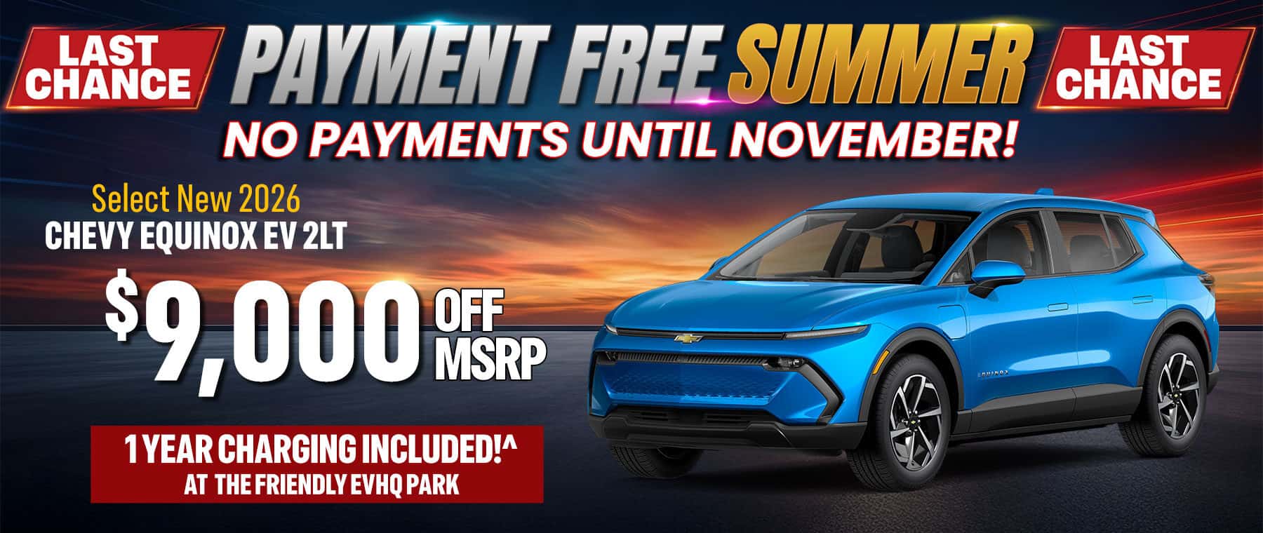 Select new 2026 Chevy Equinox EV 2LT with $9,000 off MSRP. Enjoy electric driving, no payments until November, and one year of EV charging included at the Friendly EV HQ Park.