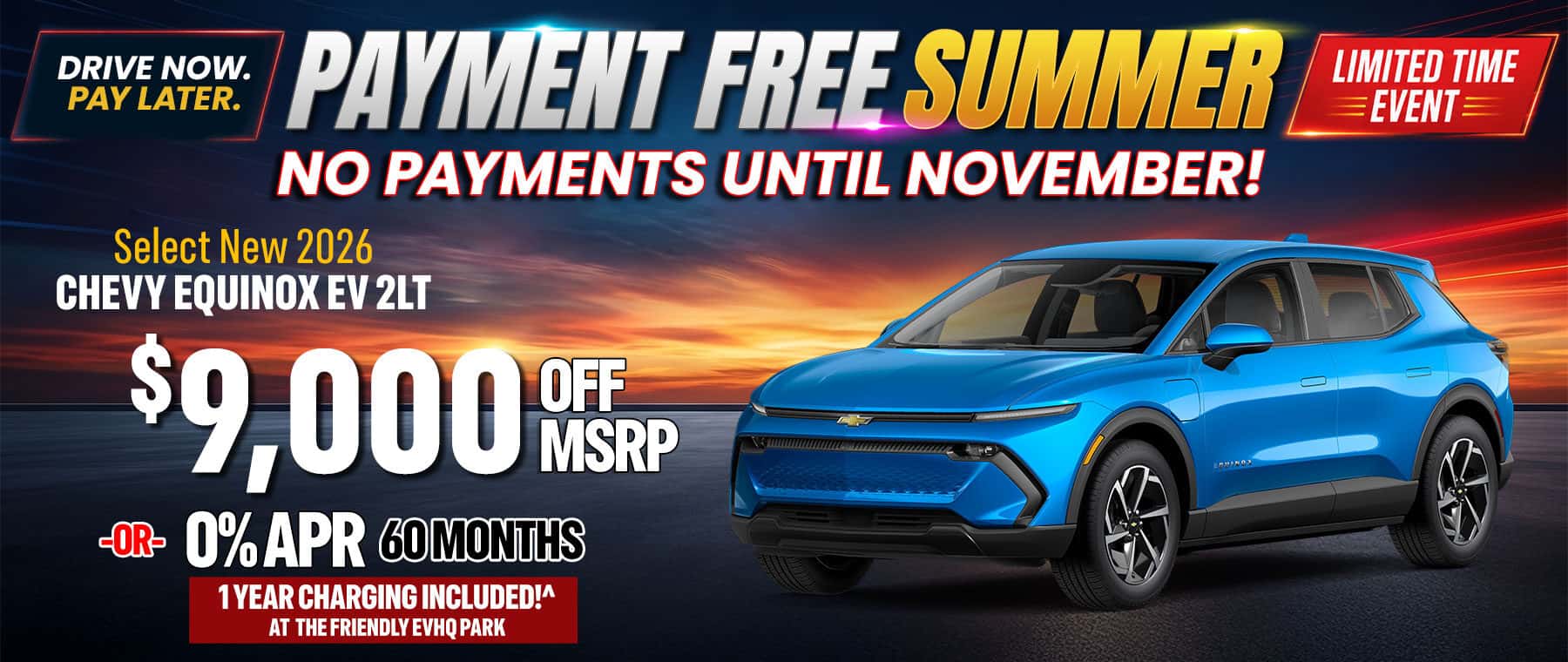 Select new 2026 Chevy Equinox EV 2LT with $9,000 off MSRP or 0% APR for 60 months. Enjoy electric driving, no payments until October, and one year of EV charging included at the Friendly EV HQ Park.