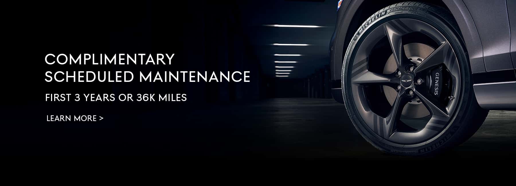 Complimentary scheduled maintenance included on all new Genesis vehicles for the first 3 years or 36,000 miles.