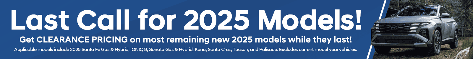 Last Call for 2025 Models!