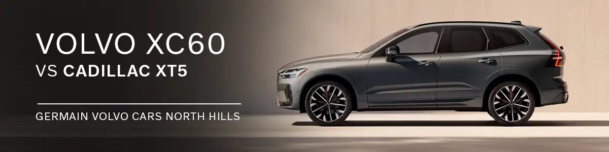 XC60 VS Cadillac XT5 - Germain Volvo Cars North Hills