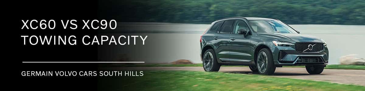 Volvo XC60 vs. XC90 Towing Capacity - Germain Volvo Cars South Hills