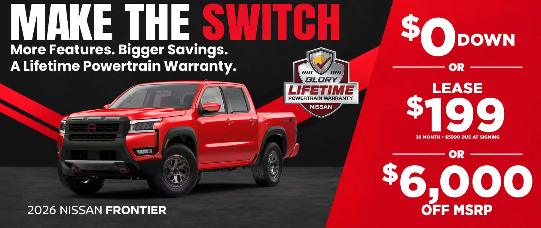 Make the Switch to a 2026 Nissan Frontier at Glory Nissan Las Vegas: $0 down, lease for $199 a month, or $6,000 off MSRP, plus a Lifetime Powertrain Warranty.