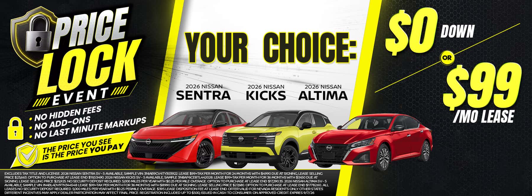 Shop your choice of a 2026 Nissan Sentra, Kicks, or Altima for $0 down or $99 per month during the Price Lock Event. No hidden fees or add-ons.
