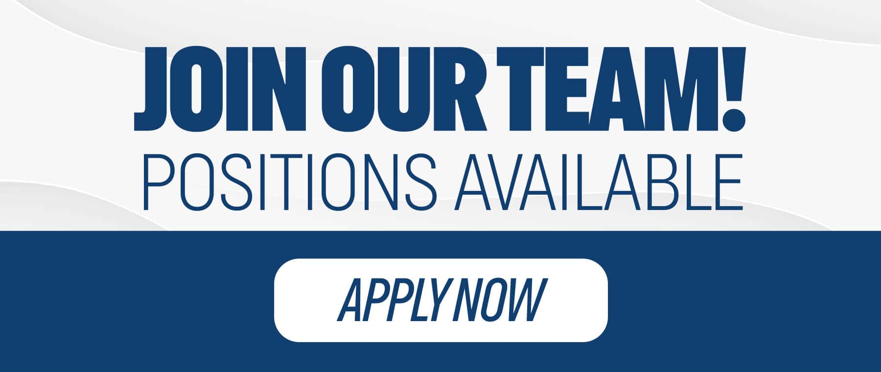 Join our Team! Positions available
