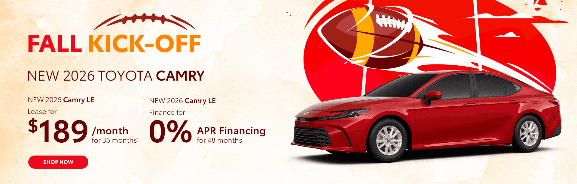 Lease a NEW 2026 Camry LE $189/mo for 36 months* Finance a NEW 2026 Camry for 0% for 48 Month APR Financing Term