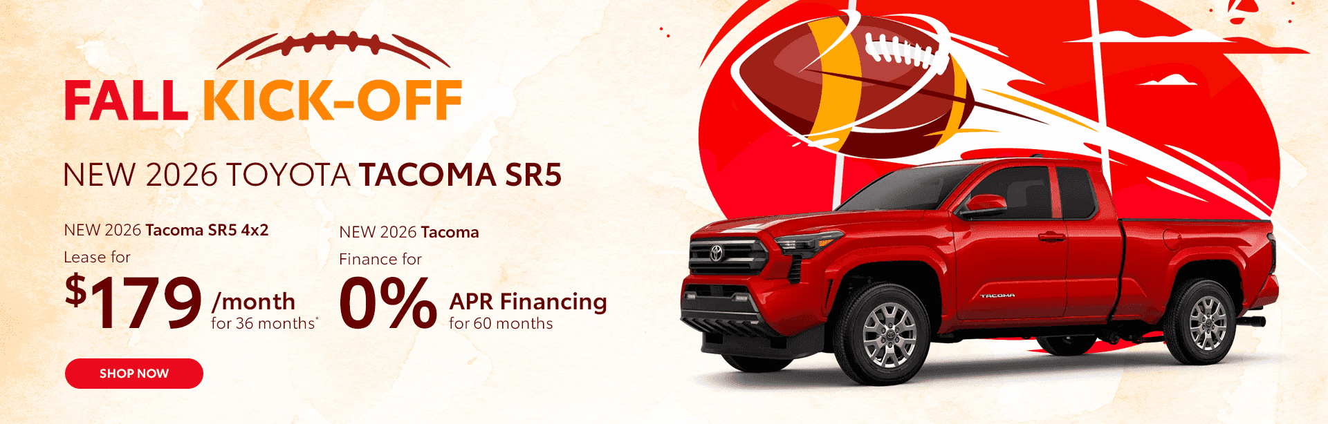 Lease a NEW 2026 Tacoma SR5 4x2 $179/mo for 36 months* Finance a NEW 2026 TOYOTA Tacoma for 0% for 60 Month APR Financing Term
