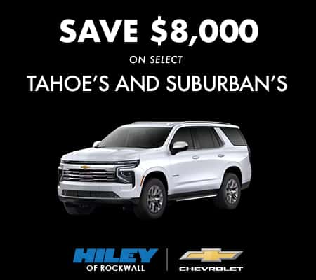 <b> SAVE $8,000 </b> <br> on Select Tahoe's & Suburban's