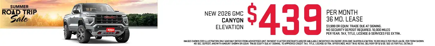 Lease a new 2026 GMC Canyon Elevation starting at $439 per month for 36 months with $3,999 or Equivalent trade due at signing. No security deposit required. 10,000 Miles per year. Tax, title, license & $389 services fee due at signing. To approved credit. Not available with some other offers. Take new retail delivery by 8/3/26.