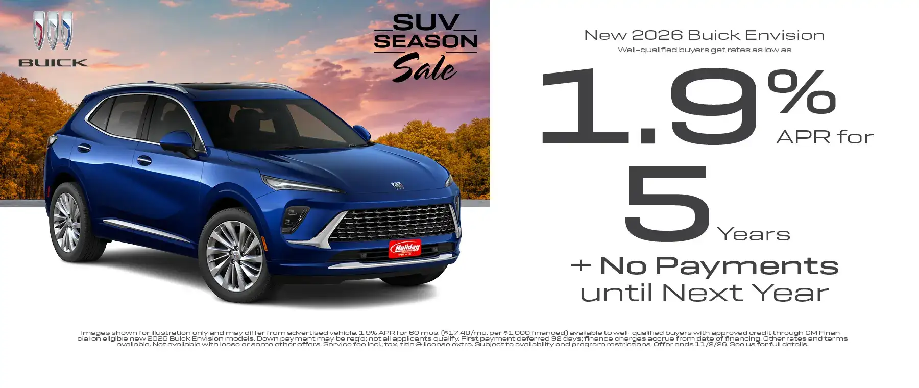 New 2026 Buick Envision models get rates as low as 1.9% APR for 5 years plus no payments until next year. For well-qualified buyers when financed with GM Financial. Not all customers will qualify. Offer ends 11/2/2026.