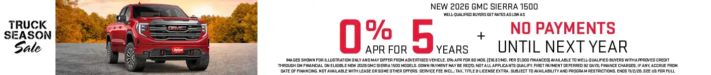 New 2026 GMC Sierra 1500 Models get rates as low as 0% APR for 5 Years plus no payments until next year. For well-qualified buyers when financed with GM Financial. Not all customers will qualify. Offer ends 11/2/2026.