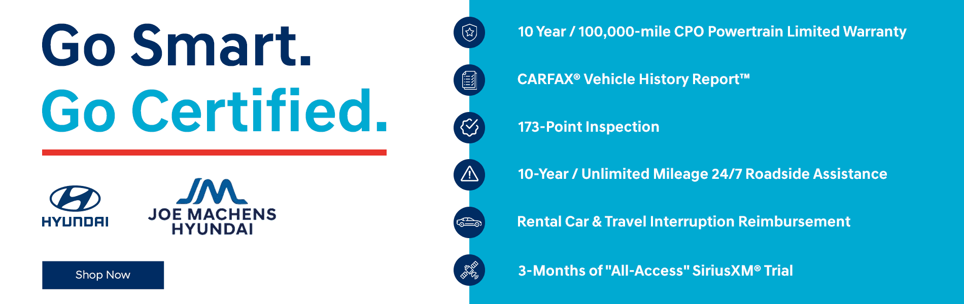 Go Smart. Go Certified. 10 Year / 100,000-mile CPO Powertrain Limited Warranty CARFAX® Vehicle History Report™ 173-Point Inspection 10-Year / Unlimited Mileage 24/7 Roadside Assistance Rental Car & Travel Interruption Reimbursement 3-Months of "All-Access" SiriusXM® Trial