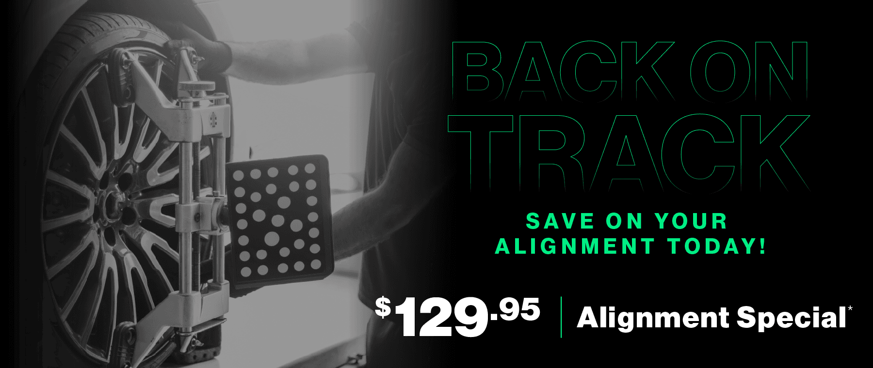 Back on Track | Save on your alignment today! $129.95 Alignment Special