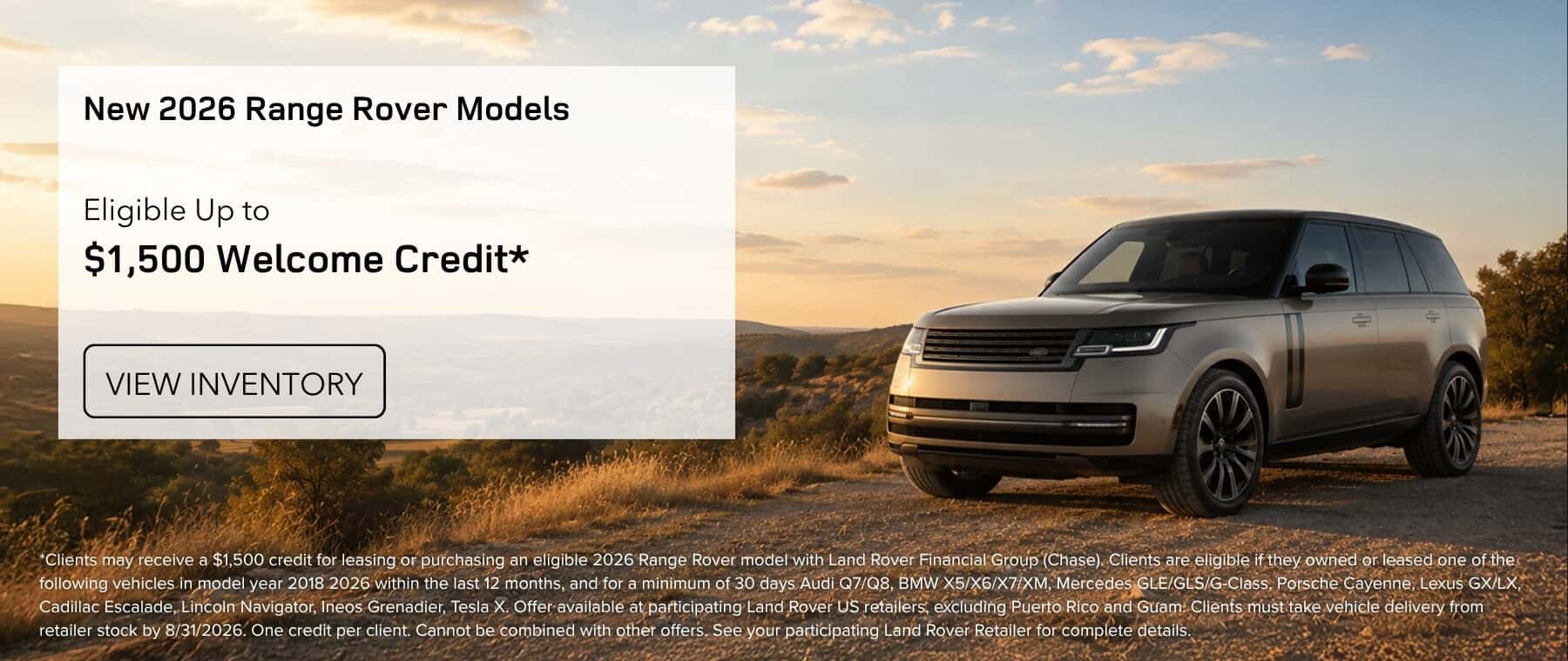 Eligible Up to $1,500 Welcome Credit* New 2026 Range Rover Models