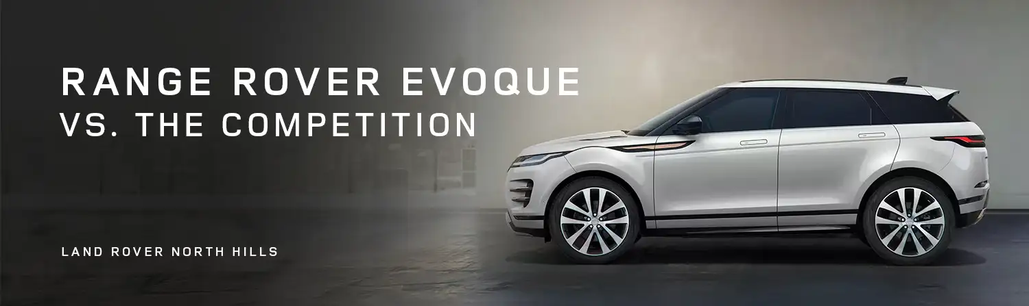 Evoque VS The Competition - Germain Land Rover North Hills