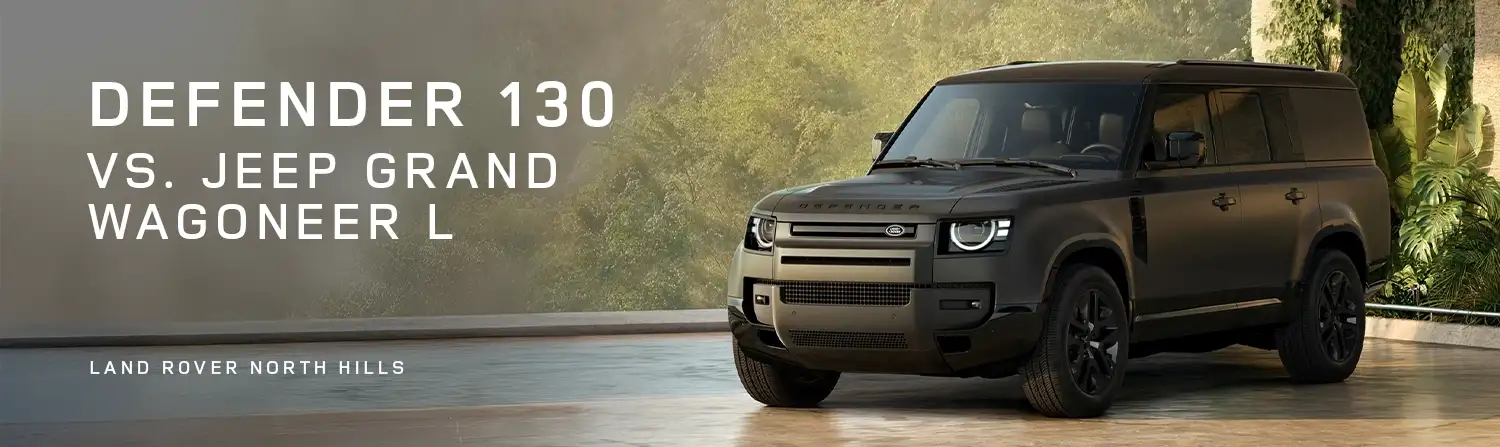 Defender 130 VS Jeep Grand Wagoneer L - Land Rover North Hills