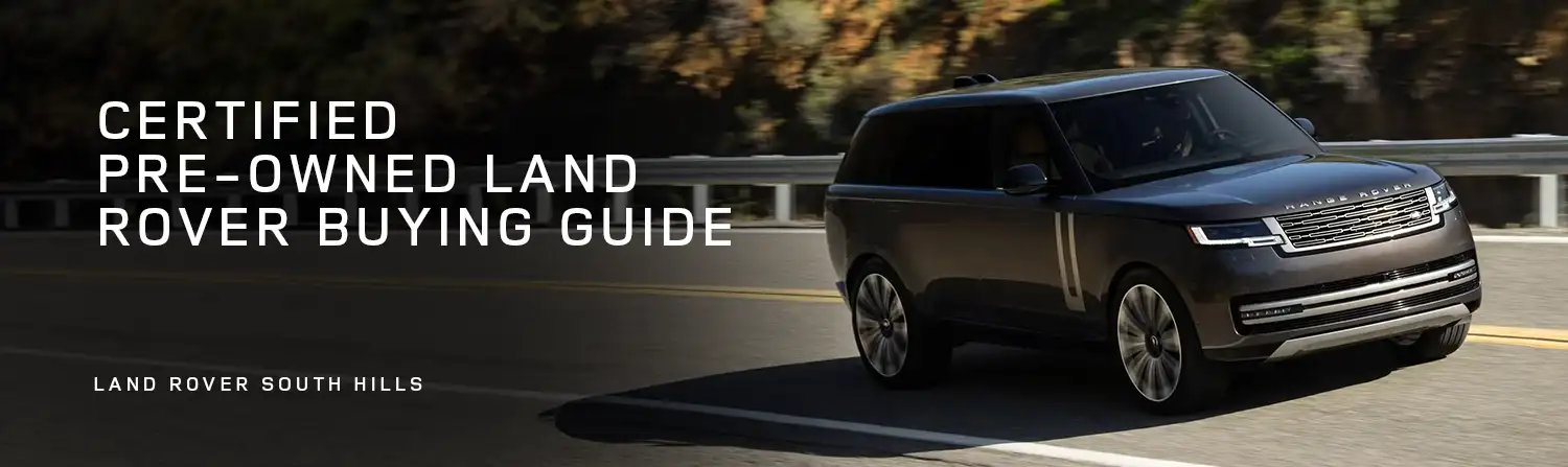 Land Rover Certified Pre-Owned Buying Guide - Land Rover South Hills